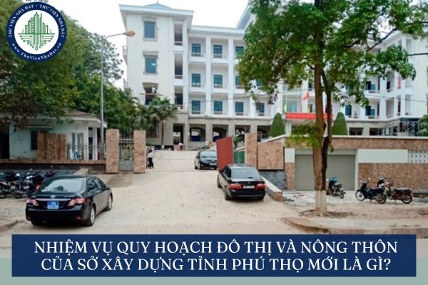 Nhiệm vụ quy hoạch đô thị và nông thôn của Sở Xây dựng tỉnh Phú Thọ mới là gì?
