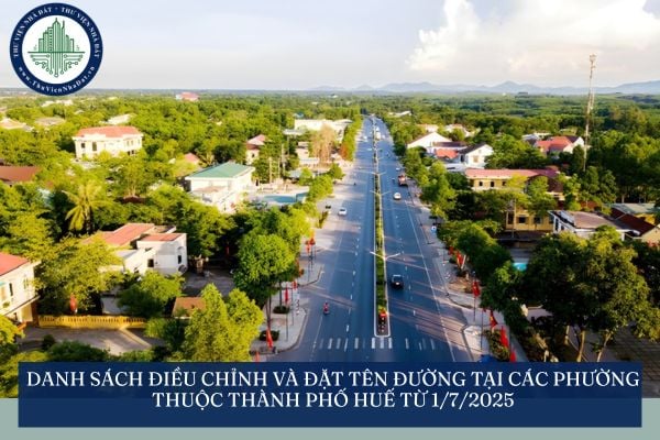 Danh sách điều chỉnh và đặt tên đường tại các phường thuộc thành phố Huế từ 1/7/2025