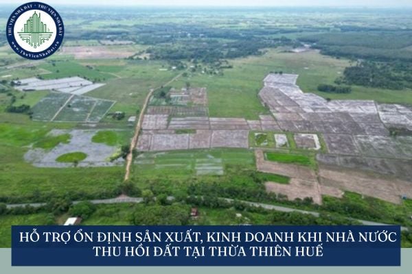 Hỗ trợ ổn định sản xuất, kinh doanh khi Nhà nước thu hồi đất tại Thừa Thiên Huế