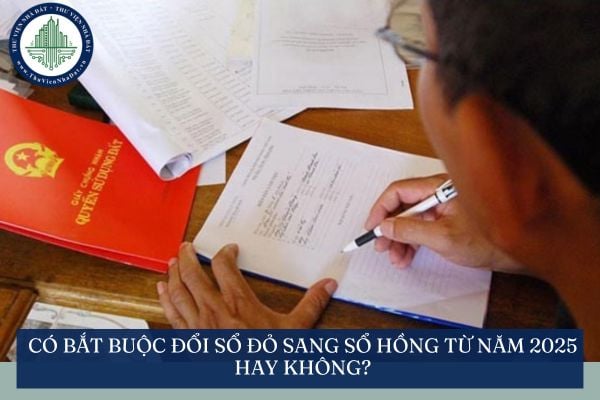 Có bắt buộc đổi sổ đỏ sang sổ hồng từ năm 2025 hay không?