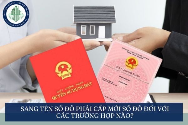 Sang tên Sổ đỏ phải cấp mới Sổ đỏ đối với các trường hợp nào?