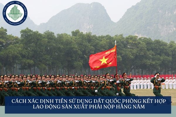 Cách xác định tiền sử dụng đất quốc phòng kết hợp lao động sản xuất phải nộp hằng năm