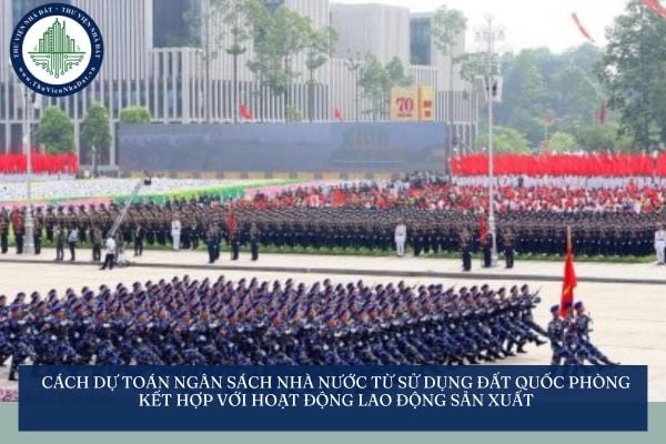 Dự toán ngân sách nhà nước từ sử dụng đất quốc phòng kết hợp với hoạt động lao động sản xuất