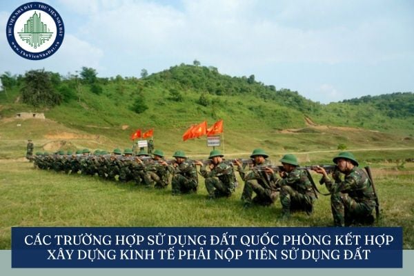 Các trường hợp sử dụng đất quốc phòng kết hợp xây dựng kinh tế phải nộp tiền sử dụng đất