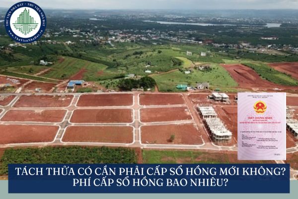 Tách thửa có cần phải cấp Sổ hồng mới không? Phí cấp Sổ hồng bao nhiêu?