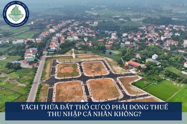 Tách thửa đất thổ cư có phải đóng thuế thu nhập cá nhân không?