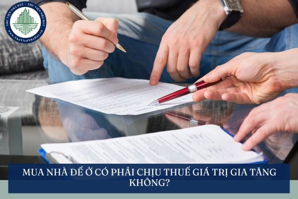 Mua nhà để ở có phải chịu thuế giá trị gia tăng không?