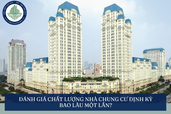 Đánh giá chất lượng nhà chung cư định kỳ bao lâu một lần?