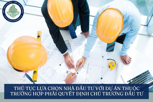 Thủ tục lựa chọn nhà đầu tư với dự án thuộc trường hợp phải quyết định chủ trương đầu tư