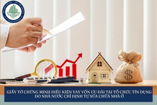Giấy tờ chứng minh điều kiện vay vốn ưu đãi tại tổ chức tín dụng do Nhà nước chỉ định tự sửa chữa nhà ở