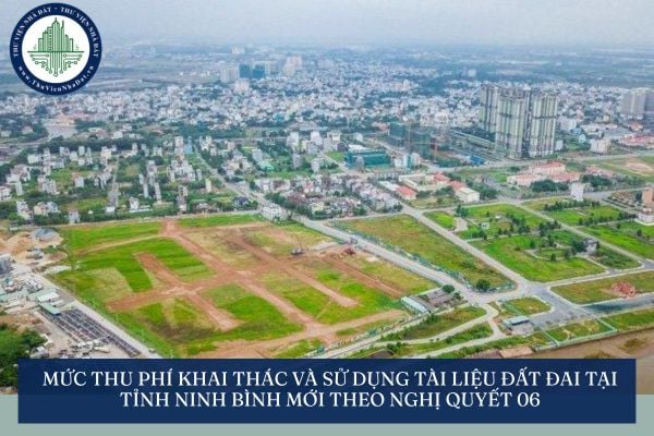 Mức thu phí khai thác và sử dụng tài liệu đất đai tại tỉnh Ninh Bình mới theo Nghị quyết 06