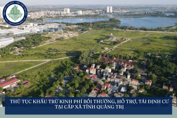 Thủ tục khấu trừ kinh phí bồi thường, hỗ trợ, tái định cư tại cấp xã tỉnh Quảng Trị