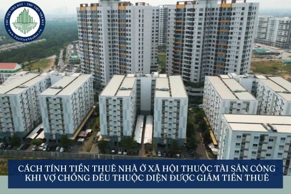 Cách tính tiền thuê nhà ở xã hội thuộc tài sản công khi cả hai vợ chồng đều thuộc diện được giảm tiền thuê