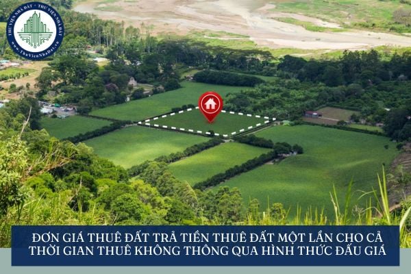 Đơn giá thuê đất trả tiền thuê đất một lần cho cả thời gian thuê không thông qua hình thức đấu giá