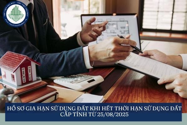 Hồ sơ gia hạn sử dụng đất khi hết thời hạn sử dụng đất cấp tỉnh từ 25/08/2025