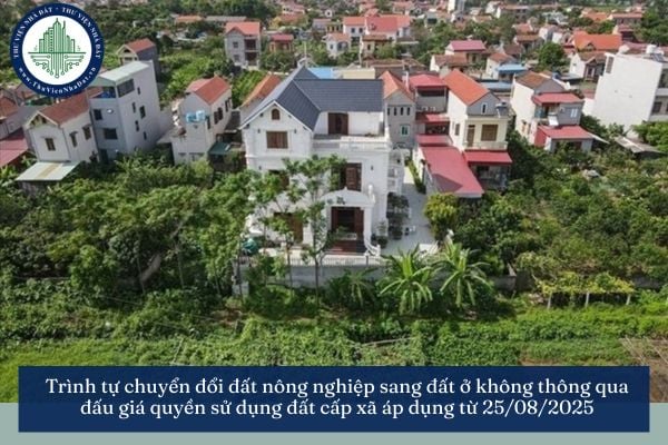 Trình tự chuyển đổi đất nông nghiệp sang đất ở không thông qua đấu giá quyền sử dụng đất cấp xã áp dụng từ 25/08/2025