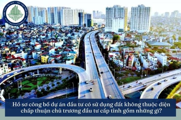 Hồ sơ công bố dự án đầu tư có sử dụng đất không thuộc diện chấp thuận chủ trương đầu tư cấp tỉnh gồm những gì?