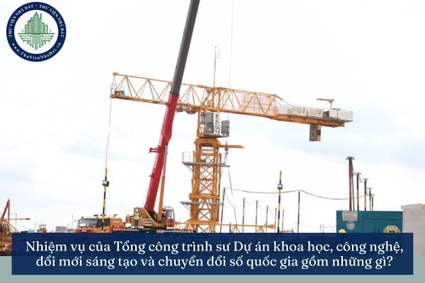 Nhiệm vụ của Tổng công trình sư Dự án khoa học, công nghệ, đổi mới sáng tạo và chuyển đổi số quốc gia gồm những gì?