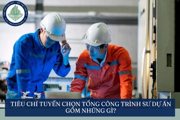 Tiêu chí tuyển chọn Tổng công trình sư Dự án gồm những gì?