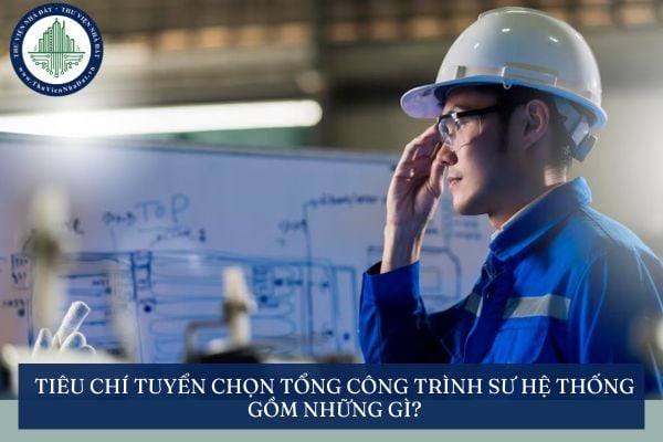 Tiêu chí tuyển chọn Tổng công trình sư Hệ thống gồm những gì?