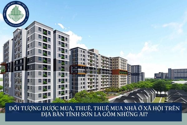 Đối tượng được mua, thuê, thuê mua nhà ở xã hội trên địa bàn tỉnh Sơn La gồm những ai?