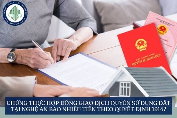 Chứng thực hợp đồng giao dịch quyền sử dụng đất tại Nghệ An bao nhiêu tiền theo Quyết định 1914?