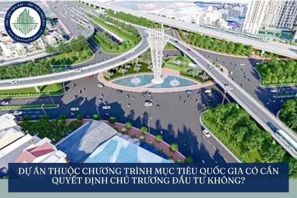 Dự án thuộc chương trình mục tiêu quốc gia có cần quyết định chủ trương đầu tư không?