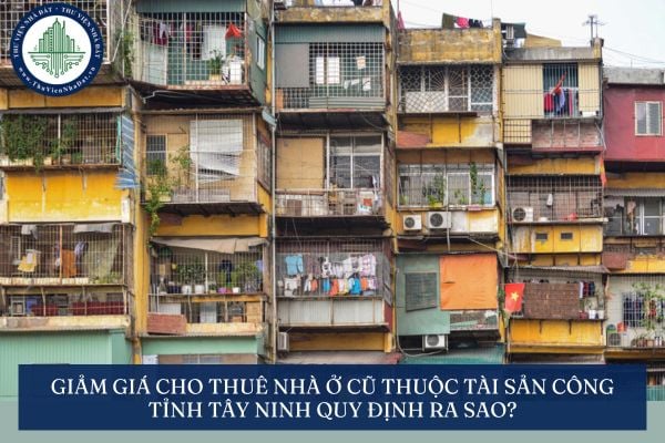 Giảm giá cho thuê nhà ở cũ thuộc tài sản công tỉnh Tây Ninh quy định ra sao theo Quyết định 47 2025?