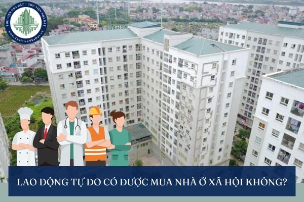 Lao động tự do có được mua nhà ở xã hội không?