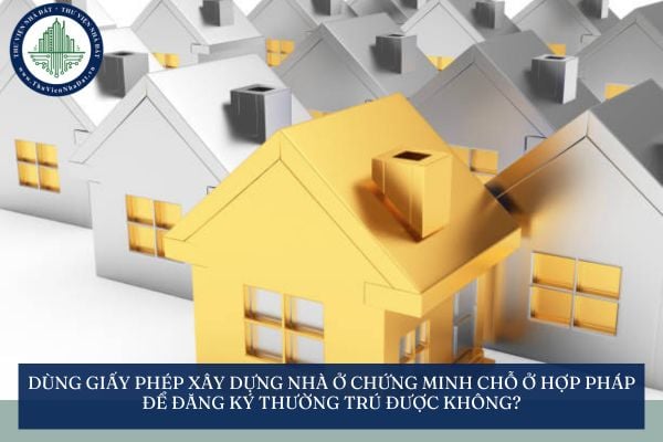 Dùng Giấy phép xây dựng nhà ở chứng minh chỗ ở hợp pháp để đăng ký thường trú được không?