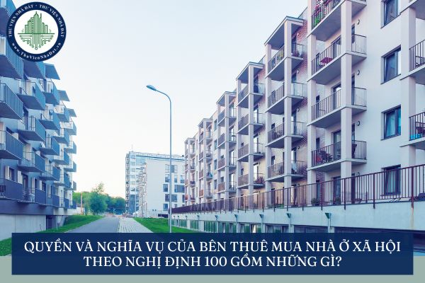 Quyền và nghĩa vụ của bên thuê mua nhà ở xã hội theo Nghị định 100 gồm những gì?