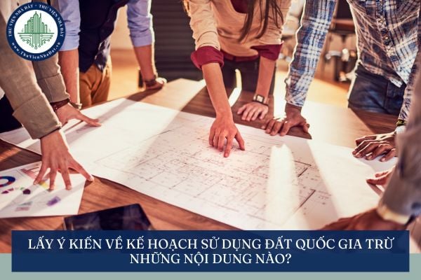 Lấy ý kiến về kế hoạch sử dụng đất quốc gia trừ những nội dung nào?