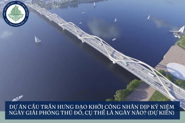 Dự án cầu Trần Hưng Đạo khởi công nhân dịp kỷ niệm Ngày Giải phóng Thủ đô, cụ thể là ngày nào? (dự kiến)