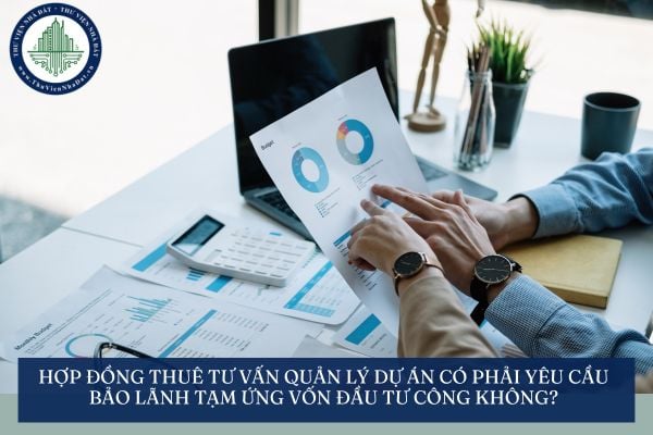 Hợp đồng thuê tư vấn quản lý dự án có phải yêu cầu bảo lãnh tạm ứng vốn đầu tư công không?
