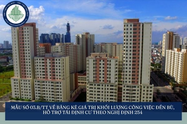 Mẫu số 03.b/TT về Bảng kê giá trị khối lượng công việc đền bù, hỗ trợ tái định cư theo Nghị định 254