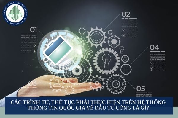 Các trình tự, thủ tục phải thực hiện trên Hệ thống thông tin quốc gia về đầu tư công là gì?