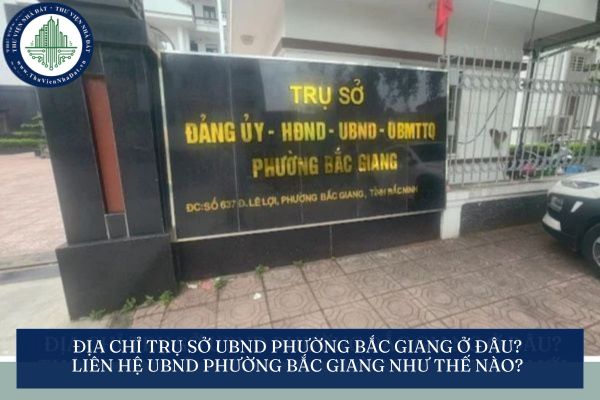 Địa chỉ trụ sở UBND phường Bắc Giang ở đâu? Liên hệ UBND phường Bắc Giang như thế nào?