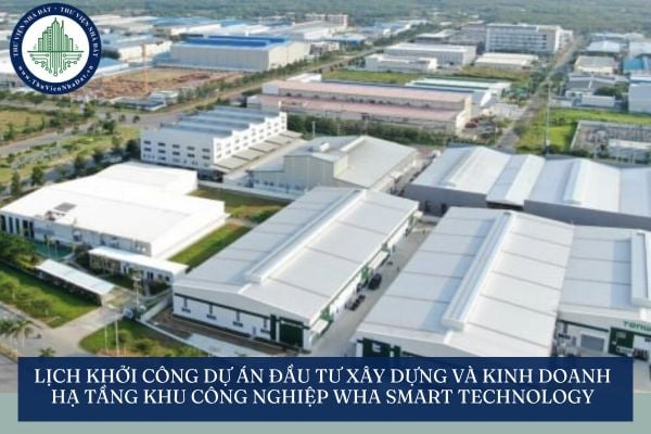 Lịch khởi công dự án Đầu tư xây dựng và kinh doanh hạ tầng khu công nghiệp WHA Smart Technology