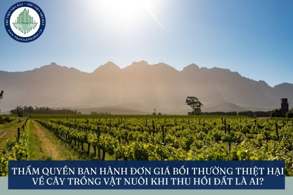 Thẩm quyền ban hành đơn giá bồi thường thiệt hại về cây trồng vật nuôi khi thu hồi đất là ai?