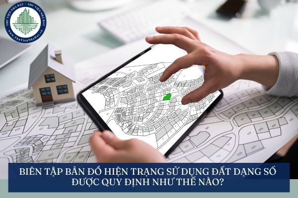Biên tập bản đồ hiện trạng sử dụng đất dạng số được quy định như thế nào?