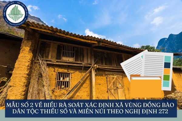Mẫu số 2 về Biểu rà soát xác định xã vùng đồng bào dân tộc thiểu số và miền núi theo Nghị định 272