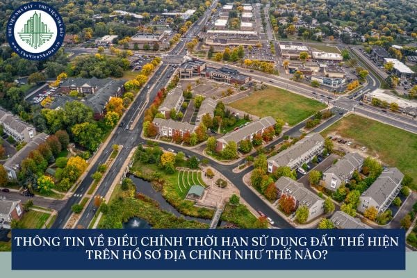 Thông tin về điều chỉnh thời hạn sử dụng đất thể hiện trên hồ sơ địa chính như thế nào?