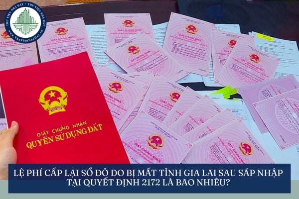 Lệ phí cấp lại Sổ đỏ do bị mất tỉnh Gia Lai sau sáp nhập tại Quyết định 2172 là bao nhiêu?