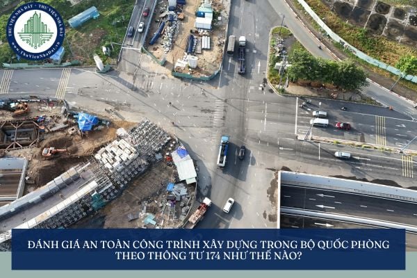 Đánh giá an toàn công trình xây dựng trong Bộ Quốc phòng theo Thông tư 174 như thế nào?