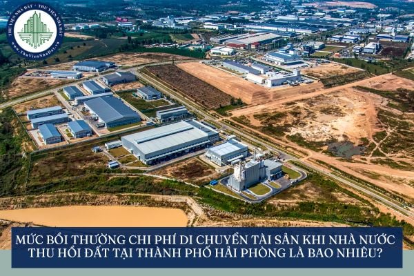 Mức bồi thường chi phí di chuyển tài sản khi Nhà nước thu hồi đất tại thành phố Hải Phòng là bao nhiêu?