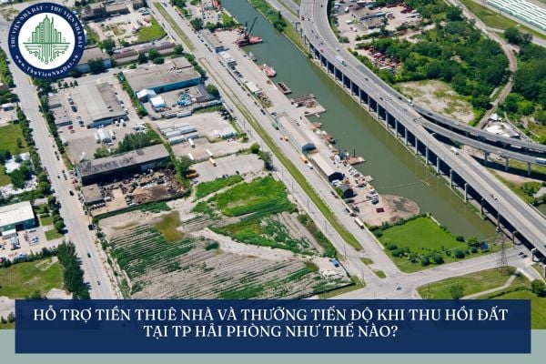 Hỗ trợ tiền thuê nhà và thưởng tiến độ khi thu hồi đất tại TP Hải Phòng như thế nào?