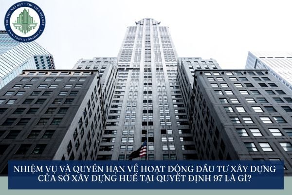 Nhiệm vụ và quyền hạn về hoạt động đầu tư xây dựng của Sở Xây dựng Huế tại Quyết định 97 là gì?