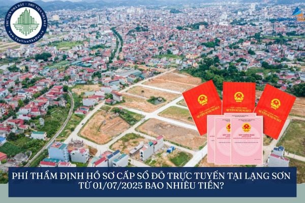 Phí thẩm định hồ sơ cấp Sổ đỏ trực tuyến tại Lạng Sơn từ 01/07/2025 bao nhiêu tiền?