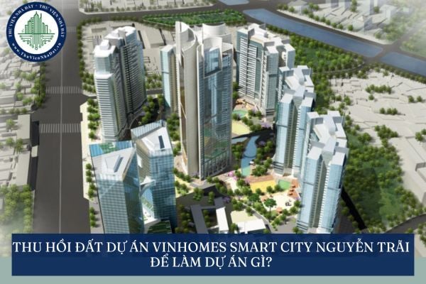 Thu hồi đất dự án Vinhomes Smart City Nguyễn Trãi để làm dự án gì?