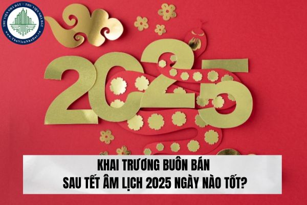 Khai trương buôn bán sau Tết Âm lịch 2025 ngày nào tốt?